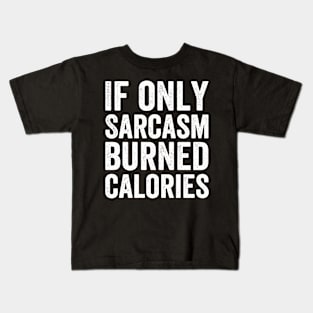 If Only Sarcasm Burned Calories  Funny (White Ink) Kids T-Shirt